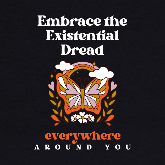 Embrace the Existential Dread by Akima Designs